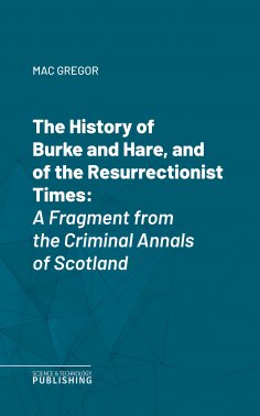 eBook: The History of Burke and Hare, and of the Resurrectionist Times