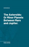 eBook: The Asteroids; Or Minor Planets Between Mars and Jupiter.