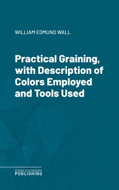 eBook: Practical Graining, with Description of Colors Employed and Tools Used
