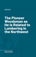 eBook: The Pioneer Woodsman as He Is Related to Lumbering in the Northwest