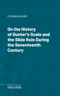 eBook: On the History of Gunter's Scale and the Slide Rule During the Seventeenth Century