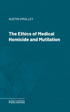 eBook: The Ethics of Medical Homicide and Mutilation