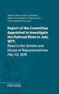 eBook: Report of the Committee Appointed to Investigate the Railroad Riots in July, 1877