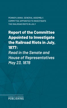 eBook: Report of the Committee Appointed to Investigate the Railroad Riots in July, 1877