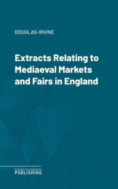 eBook: Extracts Relating to Mediaeval Markets and Fairs in England