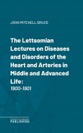 eBook: The Lettsomian Lectures on Diseases and Disorders of the Heart and Arteries in Middle and Advanced L