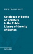 eBook: Catalogue of books on philately in the Public Library of the city of Boston