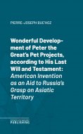 eBook: Wonderful Development of Peter the Great's Pet Projects, according to His Last Will and Testament.