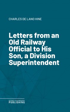 eBook: Letters from an Old Railway Official to His Son, a Division Superintendent