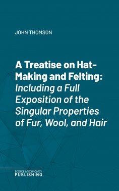 eBook: A Treatise on Hat-Making and Felting