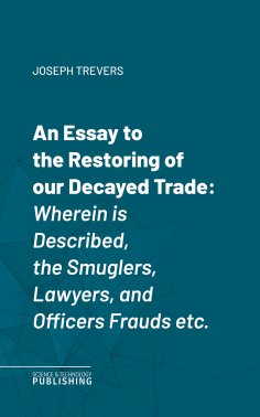 eBook: An Essay to the Restoring of our Decayed Trade.