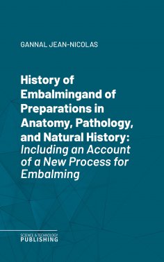 eBook: History of Embalmingand of Preparations in Anatomy, Pathology, and Natural History