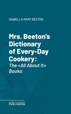 eBook: Mrs. Beeton's Dictionary of Every-Day Cookery