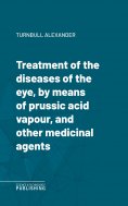 eBook: Treatment of the diseases of the eye, by means of prussic acid vapour, and other medicinal agents