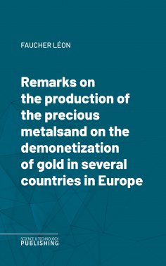 eBook: Remarks on the production of the precious metalsand on the demonetization of gold in several countri