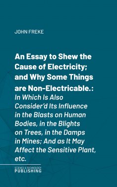 eBook: An Essay to Shew the Cause of Electricity; and Why Some Things are Non-Electricable.