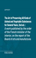 eBook: The Art of Preserving All Kinds of Animal and Vegetable Substances for Several Years, 2nd ed.