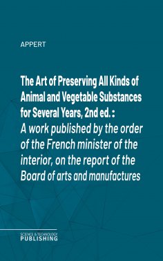 eBook: The Art of Preserving All Kinds of Animal and Vegetable Substances for Several Years, 2nd ed.