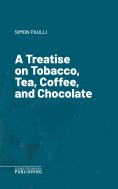 eBook: A Treatise on Tobacco, Tea, Coffee, and Chocolate