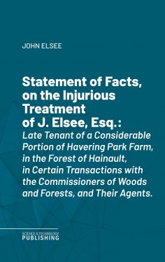 eBook: Statement of Facts, on the Injurious Treatment of J. Elsee, Esq.