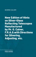 eBook: New Edition of Hints on Silver-Glass Reflecting Telescopes Manufactured by Mr. G. Calver, F.R.A.S.wi