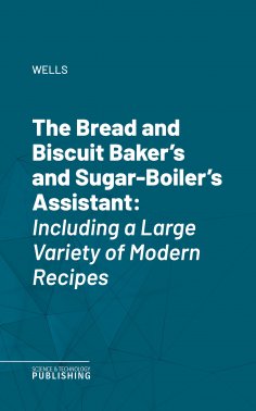 eBook: The Bread and Biscuit Baker's and Sugar-Boiler's Assistant