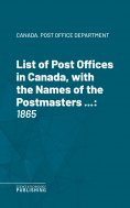 eBook: List of Post Offices in Canada, with the Names of the Postmasters ...