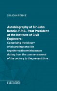 eBook: Autobiography of Sir John Rennie, F.R.S., Past President of the Institute of Civil Engineers