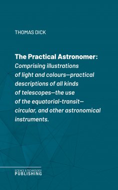 eBook: The Practical Astronomerof Rosse's large telescopes, and other topics connected with astronomy