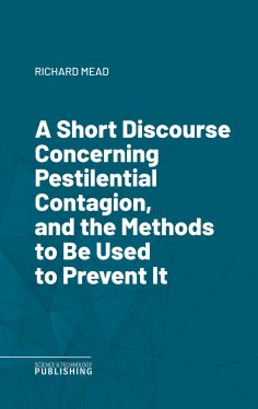 eBook: A Short Discourse Concerning Pestilential Contagion, and the Methods to Be Used to Prevent It