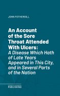 eBook: An Account of the Sore Throat Attended With Ulcers