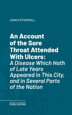 eBook: An Account of the Sore Throat Attended With Ulcers