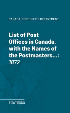 eBook: List of Post Offices in Canada, with the Names of the Postmasters ...
