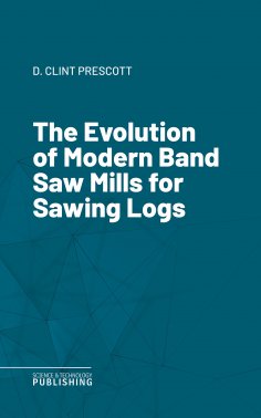 eBook: The Evolution of Modern Band Saw Mills for Sawing Logs