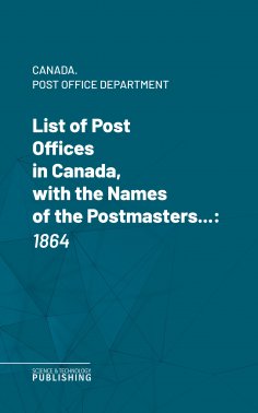 eBook: List of Post Offices in Canada, with the Names of the Postmasters ...