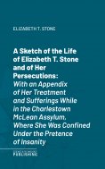 eBook: A Sketch of the Life of Elizabeth T. Stone and of Her Persecutions