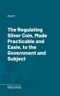 eBook: The Regulating Silver Coin, Made Practicable and Easie, to the Government and Subject