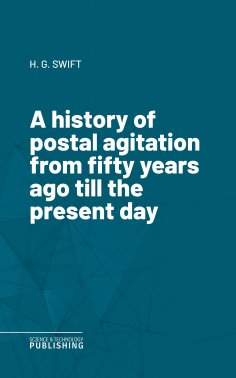 eBook: A history of postal agitation from fifty years ago till the present day