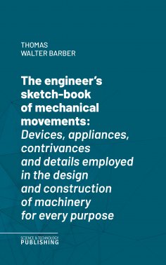 eBook: The engineer's sketch-book of mechanical movements