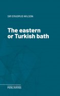 eBook: The eastern or Turkish bath