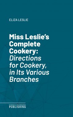 eBook: Miss Leslie's Complete Cookery