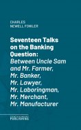eBook: Seventeen Talks on the Banking Question