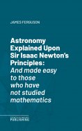 eBook: Astronomy Explained Upon Sir Isaac Newton's Principles
