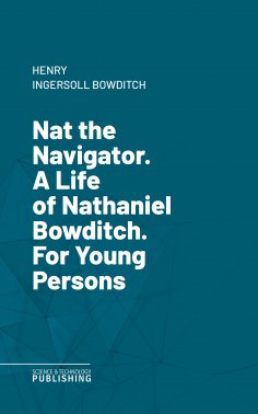 eBook: Nat the Navigator. A Life of Nathaniel Bowditch. For Young Persons