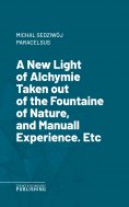 ebook: A New Light of AlchymieTaken out of the Fountaine of Nature, and Manuall Experience. Etc.