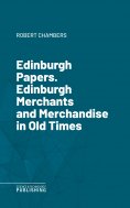 eBook: Edinburgh Papers. Edinburgh Merchants and Merchandise in Old Times