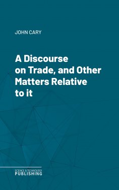 eBook: A Discourse on Trade, and Other Matters Relative to it