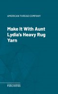 eBook: Make It With Aunt Lydia's Heavy Rug Yarn