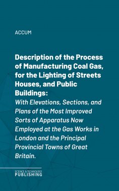 eBook: Description of the Process of Manufacturing Coal Gas, for the Lighting of Streets Houses, and Public