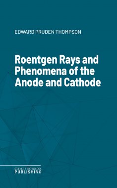 eBook: Roentgen Rays and Phenomena of the Anode and Cathode